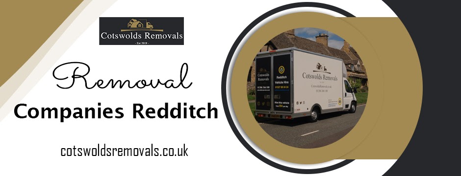 Know one of the best removal companies in Redditch! Visit Cotswolds Removals right away!